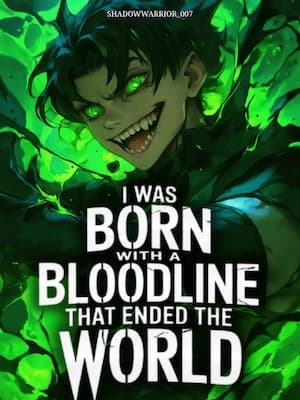 I Was Born With A Bloodline That Ended The World